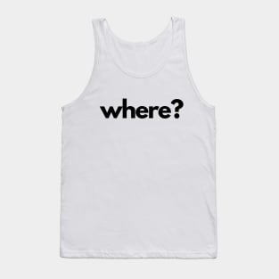 Where? (5 Ws of Journalism) Tank Top